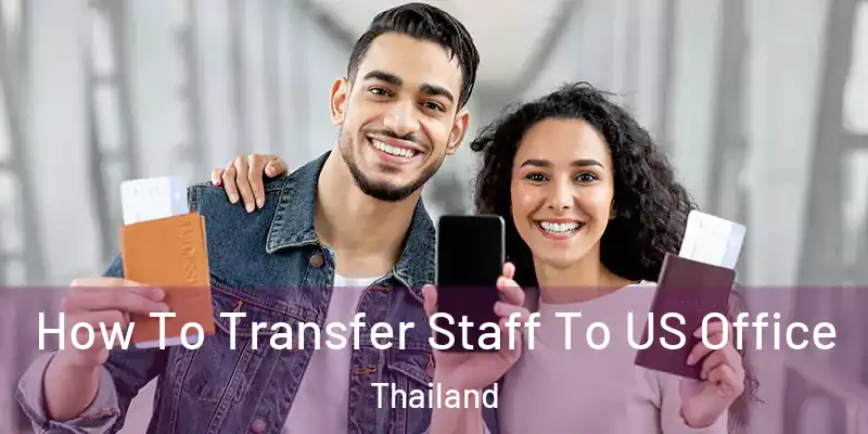  How To Transfer Staff To US Office Thailand